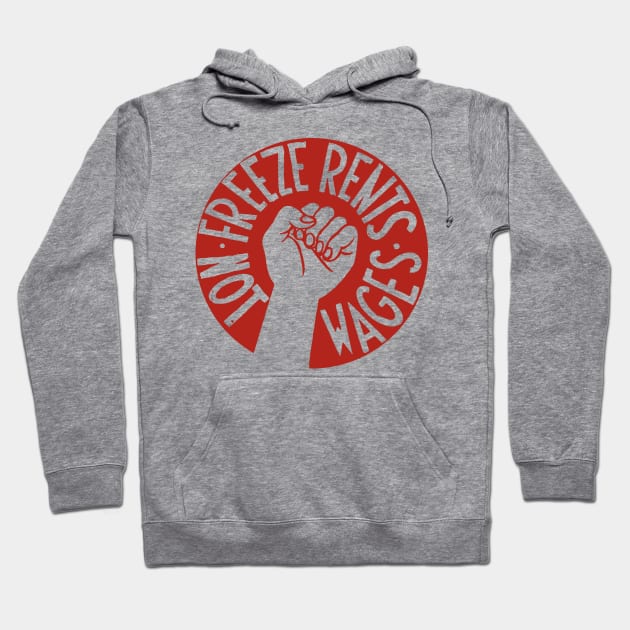 Freeze Rents Not Wages - Socialist, Leftist, Housing, Protest Hoodie by SpaceDogLaika